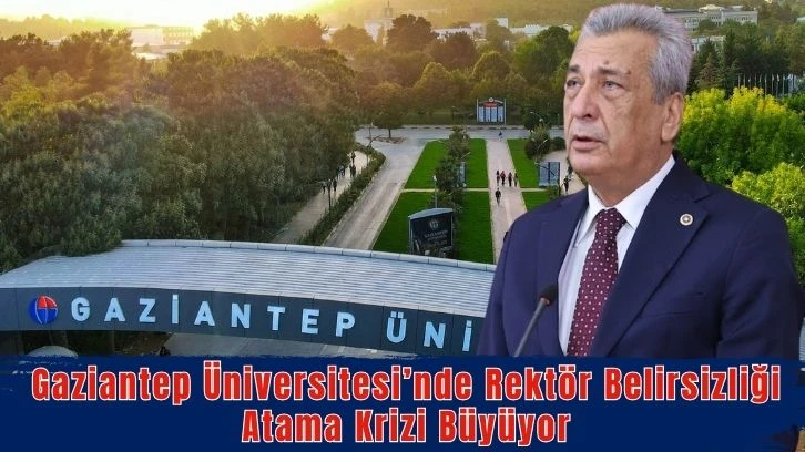 Gaziantep Üniversitesinde Atama Krizi Büyüyor