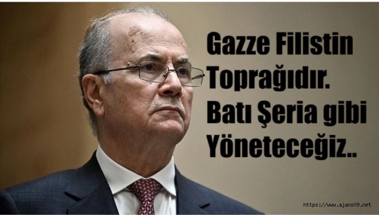 Gazze Filistin'in bir parçası ve Batı Şeria gibi orayı da biz yöneteceğiz