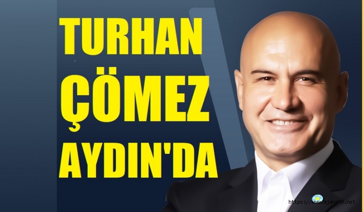 TURHAN ÇÖMEZ BUGÜN AYDINDA